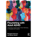 Flourishing with Adult ADHD: The Evidence-based Guide to Client Well-being for Therapists and Coaches