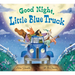Good Night, Little Blue Truck