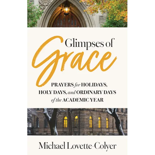 Glimpses of Grace: Prayers for Holidays, Holy Days, and Ordinary Days of the Academic Year