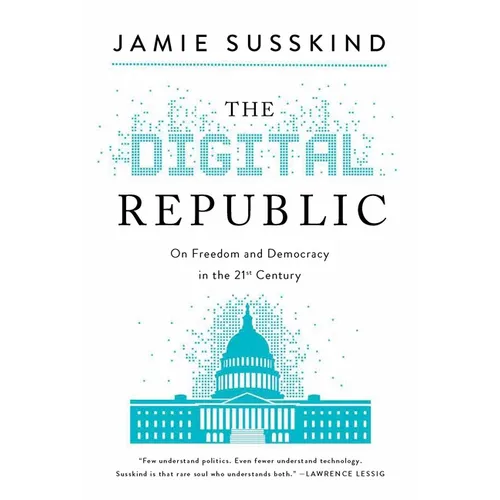 The Digital Republic: On Freedom and Democracy in the 21st Century