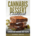 Cannabis Dessert Cookbook: 50 Wicked Good Marijuana Sweet Recipes