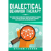 Dialectical Behavior Therapy: The Ultimate Guide for Using DBT for Borderline Personality Disorder, Difficult Emotions and Mood Swings, Including Te