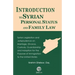 Introduction to Syrian Personal Status and Family Law: Syrian Legislation and Jurisprudence on Marriage, Divorce, Custody, Guardianship and Adoption f
