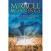 Miracle Mornings Volume 1: 31 Days of Declarations and Devotions