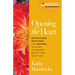 Opening the Heart: Reflections, Practices and Prayers to Guide Us Toward Beauty and Gratitude