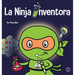 La Ninja Inventor: Un libro para niños sobre la creatividad y de dónde vienen las ideas