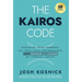 The Kairos Code: Discover Your Purpose, Tap into High Performance, and Become a Leader of Eternal Impact
