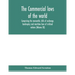 The Commercial laws of the world, comprising the mercantile, bills of exchange, bankruptcy and maritime laws of civilised nations (Volume XX)