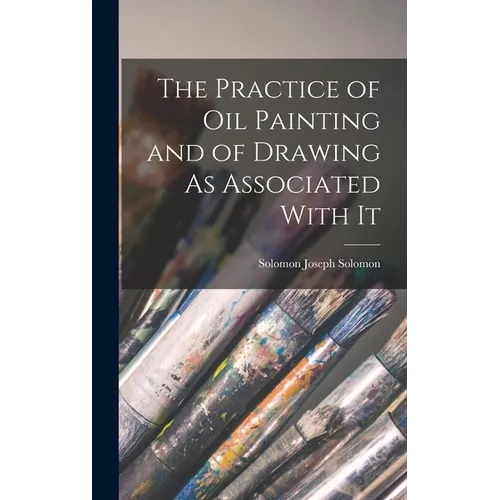 The Practice of Oil Painting and of Drawing As Associated With It
