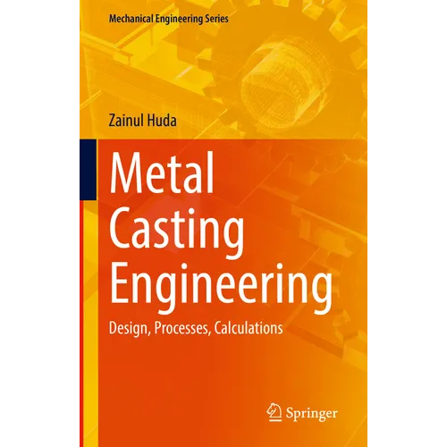Metal Casting Engineering: Design, Processes, Calculations