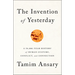 The Invention of Yesterday: A 50,000-Year History of Human Culture, Conflict, and Connection