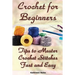 Crochet for Beginners: Tips to Master Crochet Stitches Fast and Easy: (Crochet Projects, Crochet Accessories, Easy Crochet)