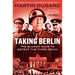 Taking Berlin: The Bloody Race to Defeat the Third Reich
