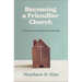 Becoming a Friendlier Church: A Pathway to Genuine Community