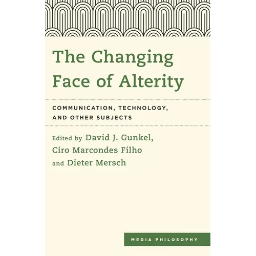 Changing Face of Alterity: Communication, Technology, and Other Subjects
