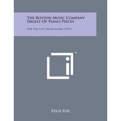 The Boston Music Company Digest of Piano Pieces: For the Left Hand Alone (1917)