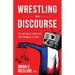 Wrestling with Discourse: The Action Is Scripted. The Struggle Is Real.
