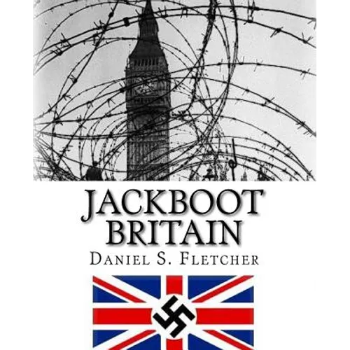 Jackboot Britain: The Alternate History - Hitler's Victory & The Nazi UK!