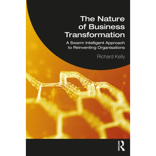 The Nature of Business Transformation: A Swarm Intelligent Approach to Reinventing Organisations