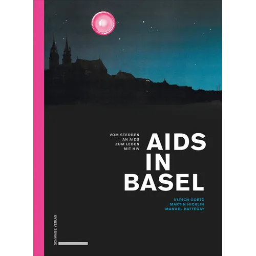 AIDS in Basel: Vom Sterben an AIDS Zum Leben Mit HIV