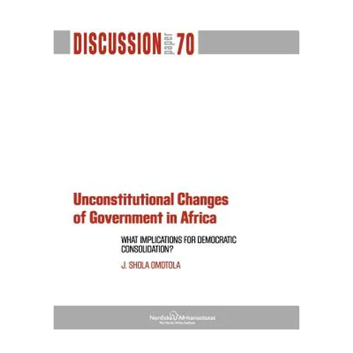 Unconstitutional Changes of Government in Africa: What Implications for Democratic Consolidation?