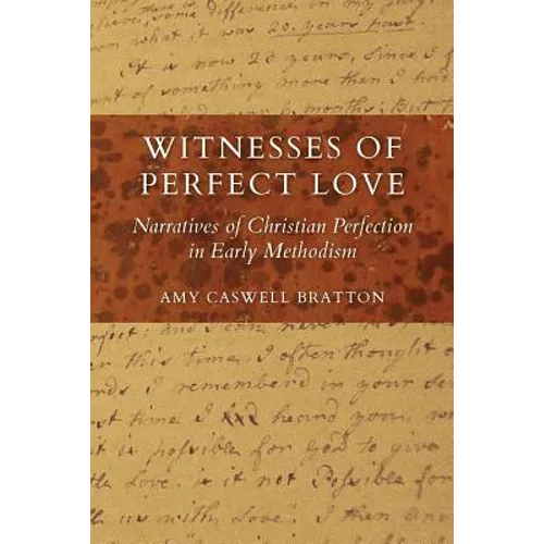 Witnesses of Perfect Love: Narratives of Christian Perfection in Early Methodism