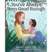 You've Always Been Good Enough