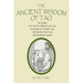 The Ancient Wisdom of Tao: Including the Tao Te Ching by Lao Tzu, the Book of Chuang Tzu, the Book of Lieh Tzu, and Modern Taoism