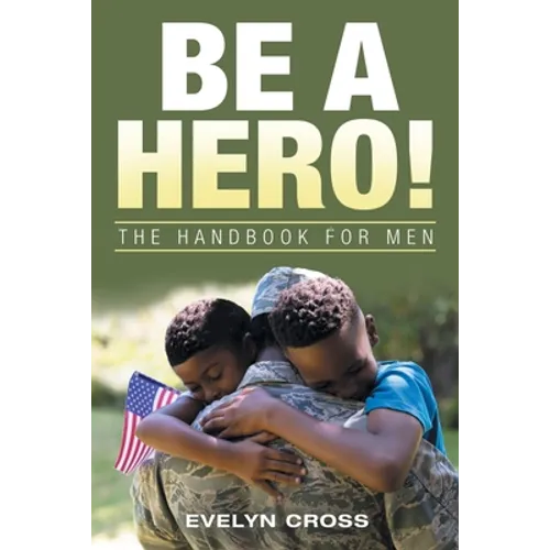 Be a Hero!: The Handbook for Men