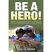Be a Hero!: The Handbook for Men