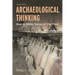 Archaeological Thinking: How to Make Sense of the Past