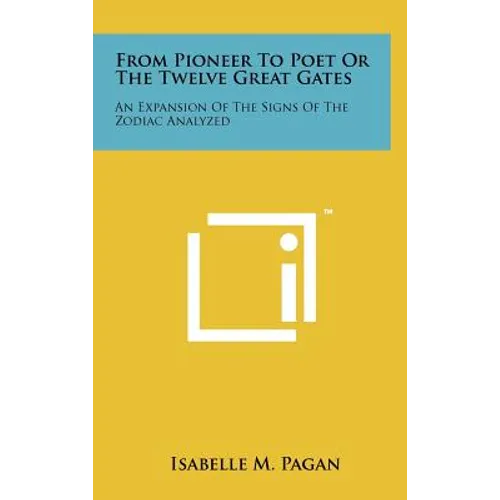 From Pioneer to Poet or the Twelve Great Gates: An Expansion of the Signs of the Zodiac Analyzed