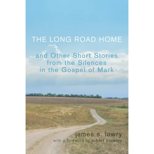 The Long Road Home and Other Short Stories from the Silences in the Gospel of Mark