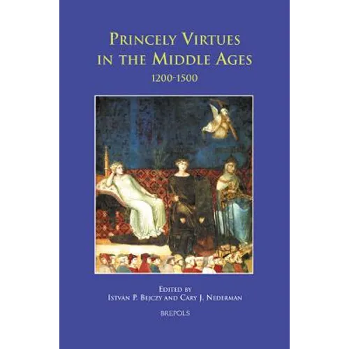 Princely Virtues in the Middle Ages: 1200-1500