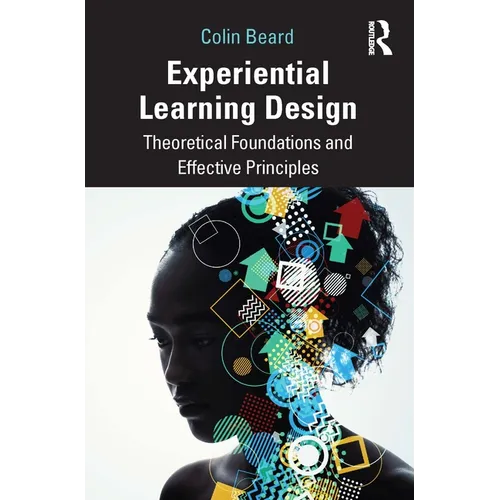 Experiential Learning Design: Theoretical Foundations and Effective Principles - Paperback