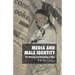 Media and Male Identity: The Making and Remaking of Men