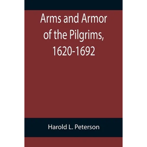 Arms and Armor of the Pilgrims, 1620-1692