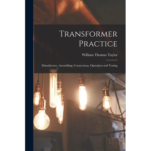 Transformer Practice: Manufacture, Assembling, Connections, Operation and Testing