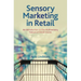 Sensory Marketing in Retail: An Introduction to the Multisensory Nature of Retail Stores
