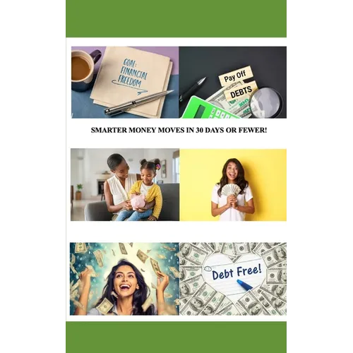 Smarter Money Moves in 30 Days or Fewer!