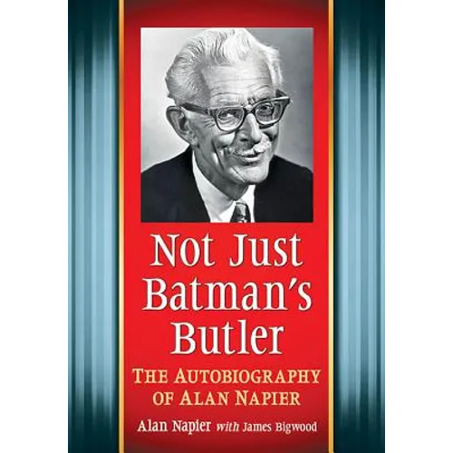 Not Just Batman's Butler: The Autobiography of Alan Napier
