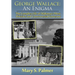 George Wallace: An Enigma: The Complex Life of Alabama's Most Divisive and Controversial Governor