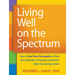 Living Well on the Spectrum: How to Use Your Strengths to Meet the Challenges of Asperger Syndrome/High-Functioning Autism