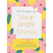 Shine Bright Anyway: 90 Affirmations That Declare You Are Enough When the World Says You're Not