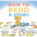 How to Read a Story: (Illustrated Children's Book, Picture Book for Kids, Read Aloud Kindergarten Books)