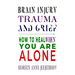 Brain Injury, Trauma, and Grief: How to Heal When You Are Alone