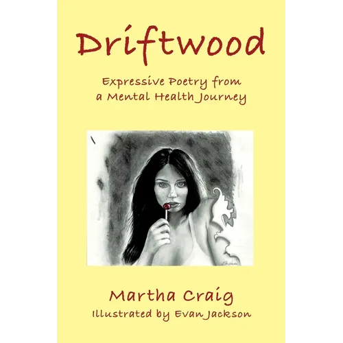 Driftwood: Expressive Poetry from a Mental Health Journey