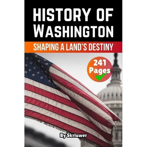 The History of Washington: Shaping a Land's Destiny