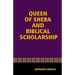 The Queen Of Sheba & Biblical Scholarship