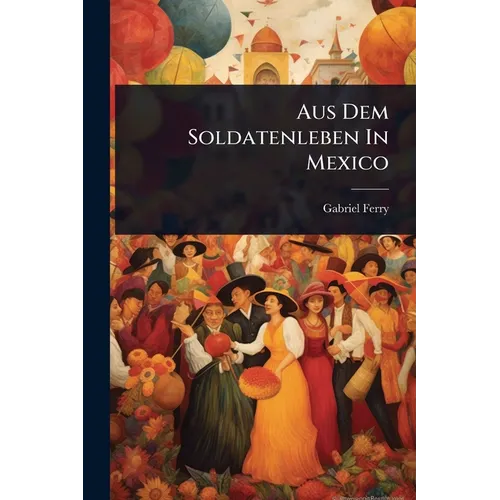 Aus Dem Soldatenleben In Mexico